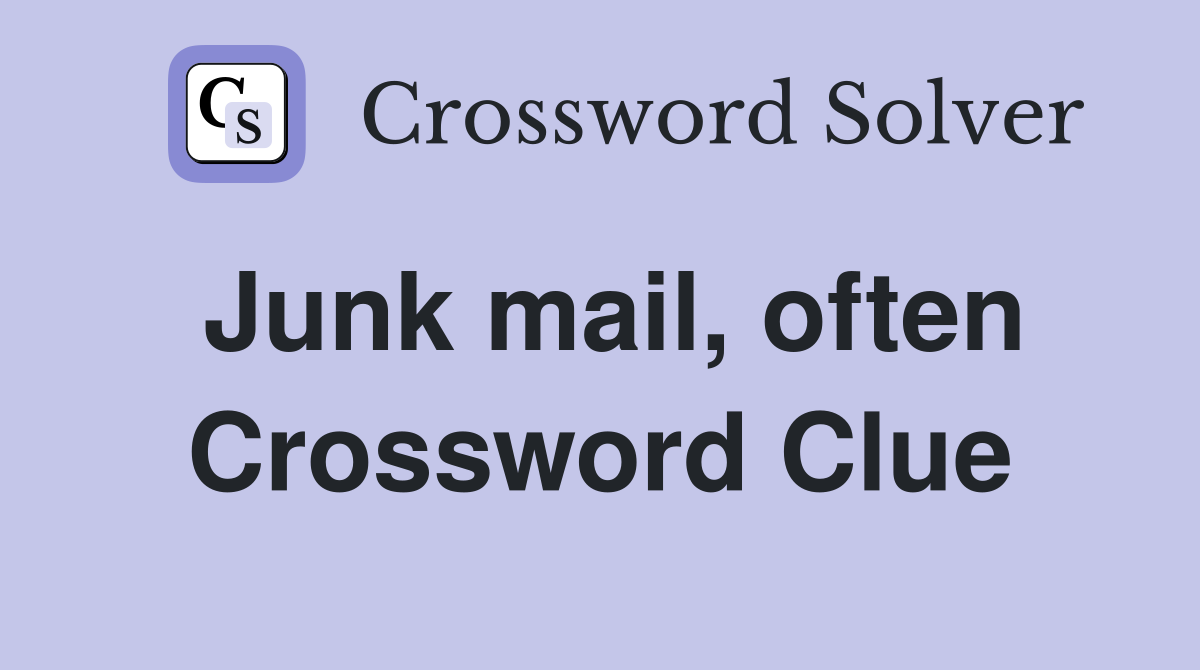Junk mail often Crossword Clue Answers Crossword Solver